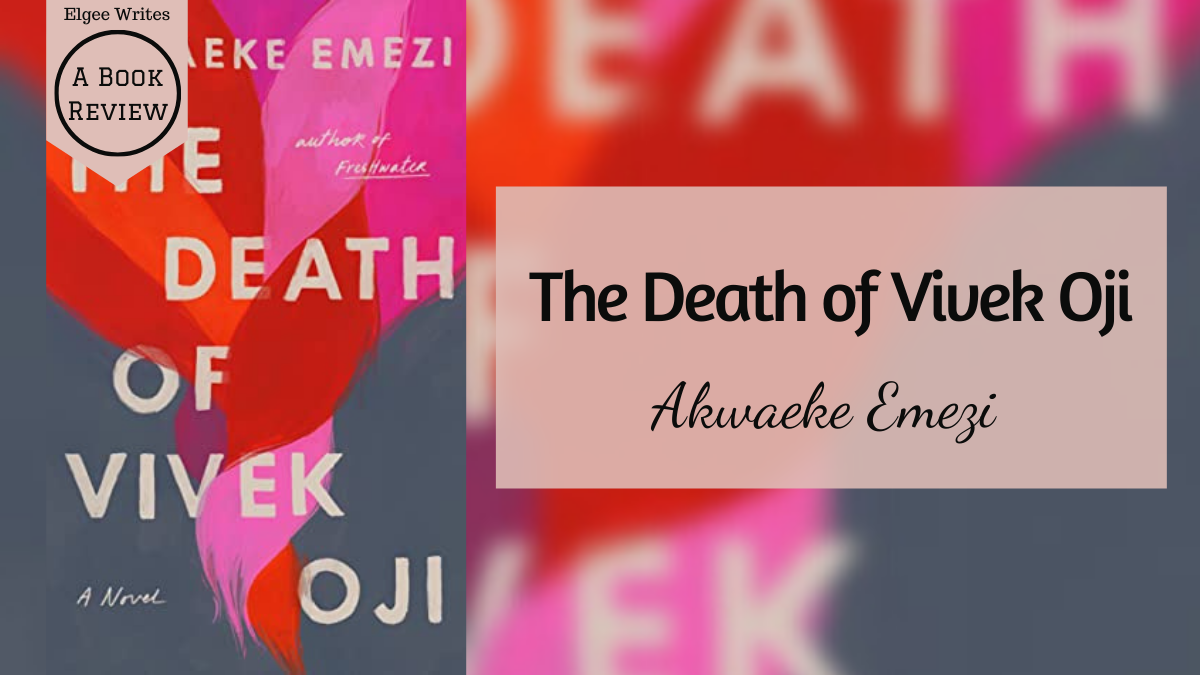 La muerte de Vivek Oji de Akwaeke Emezi - Una reseña de libros